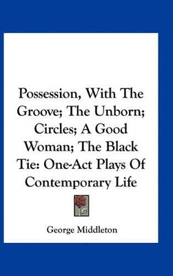 Book cover for Possession, with the Groove; The Unborn; Circles; A Good Woman; The Black Tie