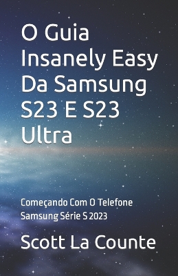 Book cover for O Guia Insanely Easy Da Samsung S23 E S23 Ultra