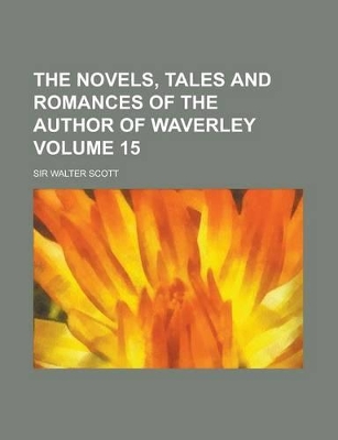 Book cover for The Novels, Tales and Romances of the Author of Waverley Volume 15