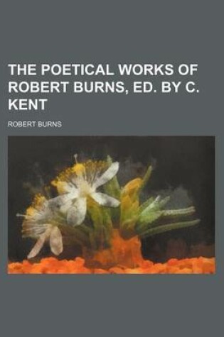 Cover of The Poetical Works of Robert Burns, Ed. by C. Kent