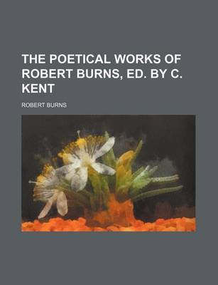 Book cover for The Poetical Works of Robert Burns, Ed. by C. Kent