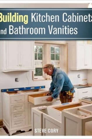 Cover of Building Kitchen Cabinets and Bathroom Vanities
