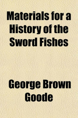 Cover of Materials for a History of the Sword Fishes