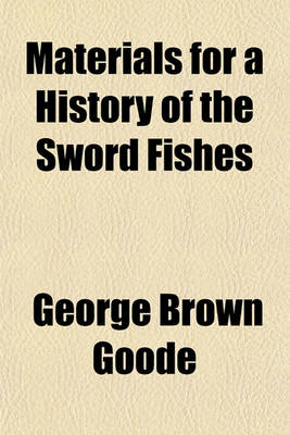 Book cover for Materials for a History of the Sword Fishes