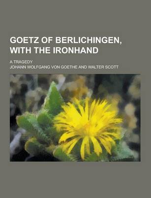 Book cover for Goetz of Berlichingen, with the Ironhand; A Tragedy