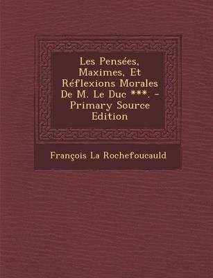 Book cover for Les Pensees, Maximes, Et Reflexions Morales de M. Le Duc ***.