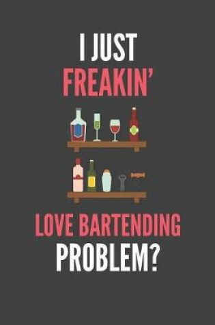 Cover of I Just Freakin' Love Bartending