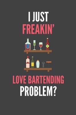 Book cover for I Just Freakin' Love Bartending