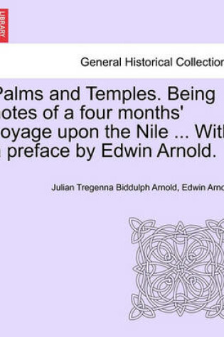 Cover of Palms and Temples. Being Notes of a Four Months' Voyage Upon the Nile ... with a Preface by Edwin Arnold.
