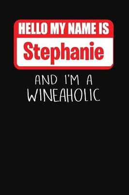 Book cover for Hello My Name Is Stephanie and I'm a Wineaholic