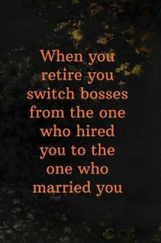 Cover of When You Retire You Switch Bosses