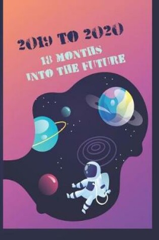 Cover of 2019 - 2020 Mid Year 18 Month Student Journal Into The Future - Mind Maps, Student Finance Budget Planner, Goal Setting & Inspirational Quotes