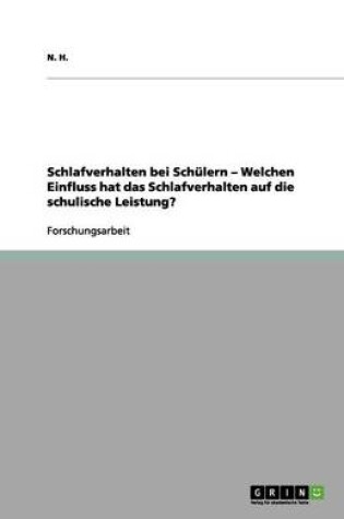 Cover of Schlafverhalten bei Schülern - Welchen Einfluss hat das Schlafverhalten auf die schulische Leistung?