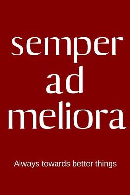 Book cover for semper ad meliora - Always toward better things