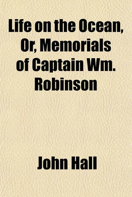 Book cover for Life on the Ocean, Or, Memorials of Captain Wm. Robinson; One of the Pioneers of Primitive Methodism in Fernando Po with an Account of the Manners and Customs of Various Tribes Resident on the West Coast of Africa, the Introduction of Primitive Methodism