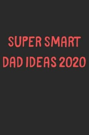 Cover of Super Smart Dad Ideas 2020