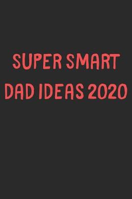 Book cover for Super Smart Dad Ideas 2020