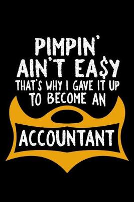 Book cover for Pimpin' ain't easy that's why i give it up to become an accountant