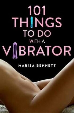 Cover of 101 Things to Do with a Vibrator