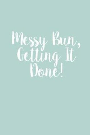 Cover of Messy Bun, Getting It Done!