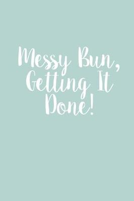 Book cover for Messy Bun, Getting It Done!