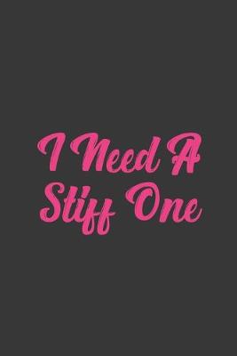 Book cover for I Need A Stiff One