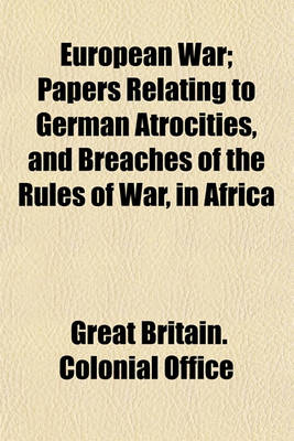 Book cover for European War; Papers Relating to German Atrocities, and Breaches of the Rules of War, in Africa