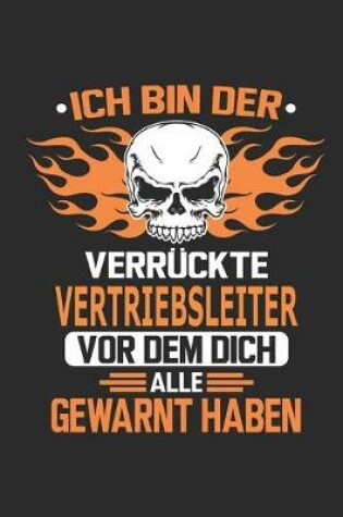 Cover of Ich bin der verruckte Vertriebsleiter vor dem dich alle gewarnt haben