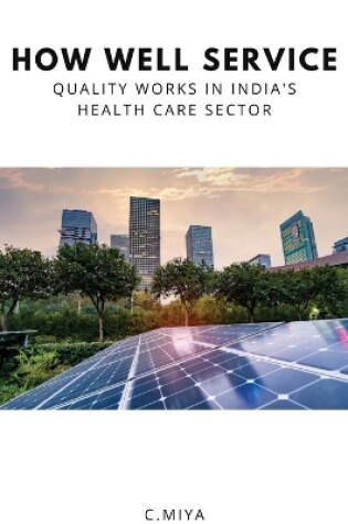 Cover of How Well Service Quality Works in India's Health Care Sector