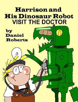 Book cover for Harrison and his Dinosaur Robot Visit the Doctor