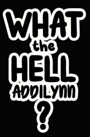 Cover of What the Hell Addilynn?