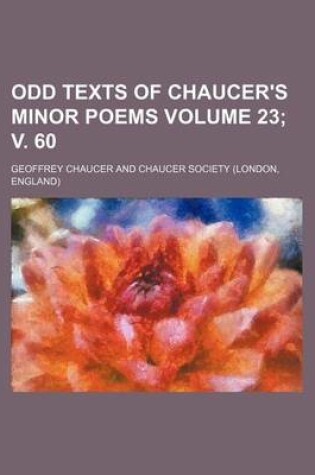 Cover of Odd Texts of Chaucer's Minor Poems Volume 23; V. 60