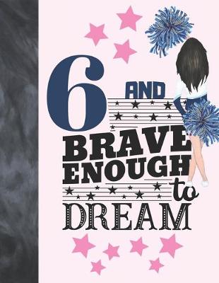 Book cover for 6 And Brave Enough To Dream