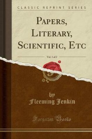 Cover of Papers, Literary, Scientific, Etc, Vol. 1 of 2 (Classic Reprint)