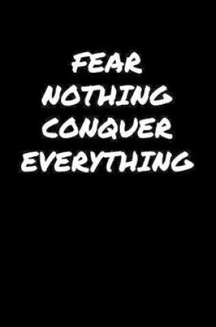 Cover of Fear Nothing Conquer Everything