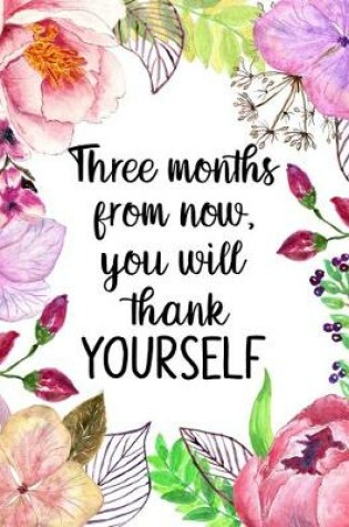 Cover of Three Months From Now You Will Thank Yourself