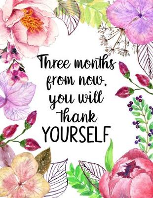 Book cover for Three Months From Now You Will Thank Yourself