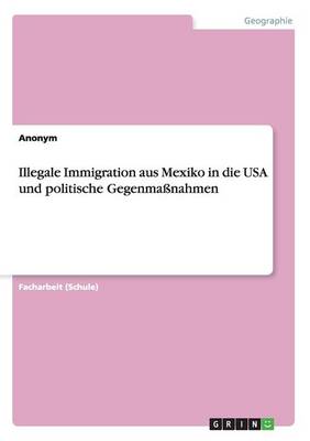 Book cover for Illegale Immigration aus Mexiko in die USA und politische Gegenmassnahmen