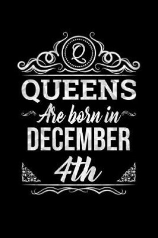 Cover of Queens Are Born In December 4th Notebook Birthday Gift