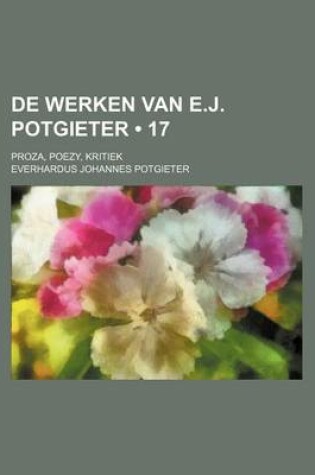 Cover of de Werken Van E.J. Potgieter (17); Proza, Poezy, Kritiek