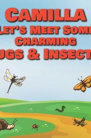 Cover of Camilla Let's Meet Some Charming Bugs & Insects!