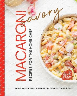 Book cover for Savory Macaroni Recipes for the Home Chef