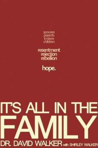 Cover of It's All In the Family: Spouses, Parents, In-Laws, Children : Resentment, Rejection, Rebellion Hope