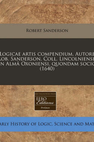 Cover of Logicae Artis Compendium. Autore Rob. Sanderson, Coll. Lincolniensis in Alm Oxoniensi, Quondam Socio (1640)