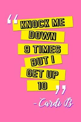 Book cover for Knock Me Down 9 Times, But I Get Up 10 - Cardi B