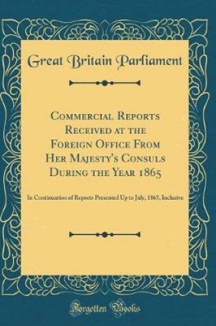Cover of Commercial Reports Received at the Foreign Office from Her Majesty's Consuls During the Year 1865
