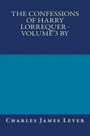 Cover of The Confessions of Harry Lorrequer - Volume 3 by