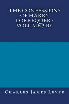 Book cover for The Confessions of Harry Lorrequer - Volume 3 by