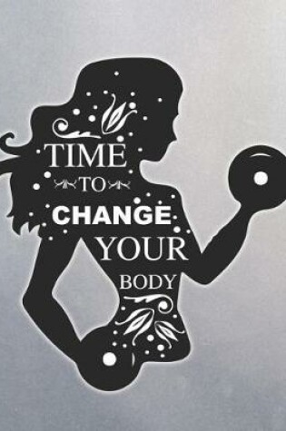 Cover of Time to Change Your Body Exercise Journal Notebook