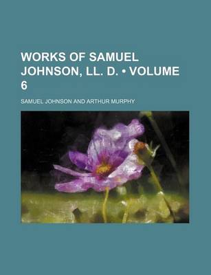 Book cover for Works of Samuel Johnson, LL. D. (Volume 6)